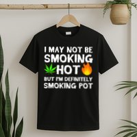 Not Smoking Hot But Definitely Smoking Pot  Weed Leaf Joke T-Shirt