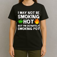 Not Smoking Hot But Definitely Smoking Pot  Weed Leaf Joke T-Shirt