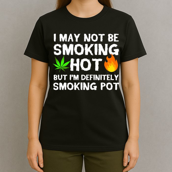 Not Smoking Hot But Definitely Smoking Pot  Weed Leaf Joke T-Shirt