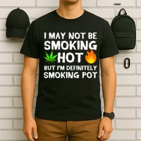 Not Smoking Hot But Definitely Smoking Pot  Weed Leaf Joke T-Shirt