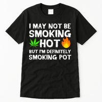 Not Smoking Hot But Definitely Smoking Pot  Weed Leaf Joke Tall T-Shirt