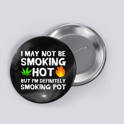 Not Smoking Hot But Definitely Smoking Pot  Weed Leaf Joke Button