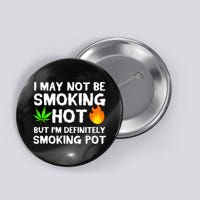 Not Smoking Hot But Definitely Smoking Pot  Weed Leaf Joke Button