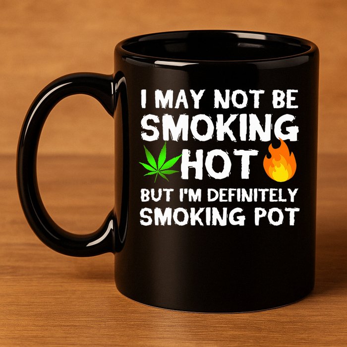 Not Smoking Hot But Definitely Smoking Pot  Weed Leaf Joke 11oz C Handle Ceramic Mug