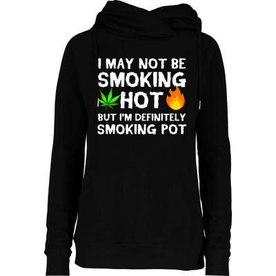 Not Smoking Hot But Definitely Smoking Pot  Weed Leaf Joke Womens Funnel Neck Pullover Hood