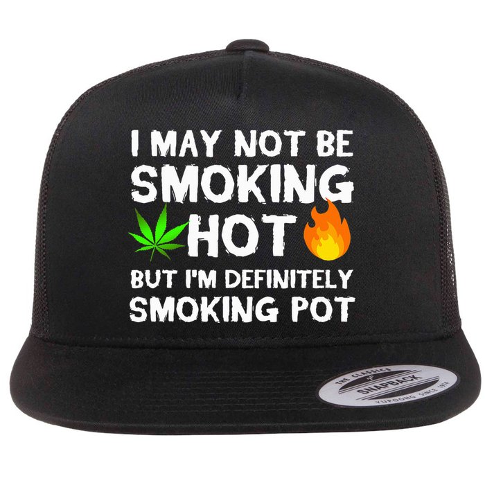 Not Smoking Hot But Definitely Smoking Pot  Weed Leaf Joke Flat Bill Trucker Hat