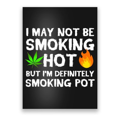 Not Smoking Hot But Definitely Smoking Pot  Weed Leaf Joke Poster