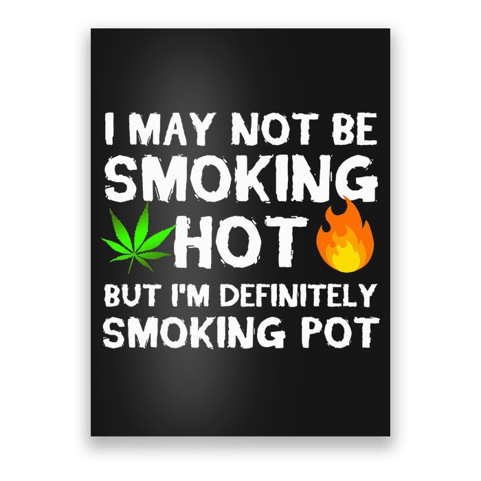 Not Smoking Hot But Definitely Smoking Pot  Weed Leaf Joke Poster