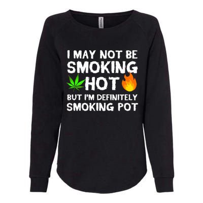 Not Smoking Hot But Definitely Smoking Pot  Weed Leaf Joke Womens California Wash Sweatshirt