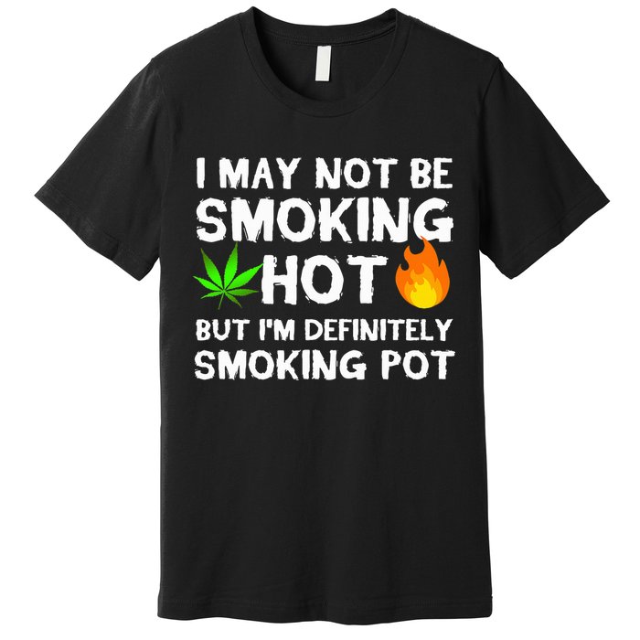 Not Smoking Hot But Definitely Smoking Pot  Weed Leaf Joke Premium T-Shirt