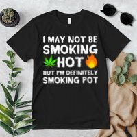 Not Smoking Hot But Definitely Smoking Pot  Weed Leaf Joke Premium T-Shirt
