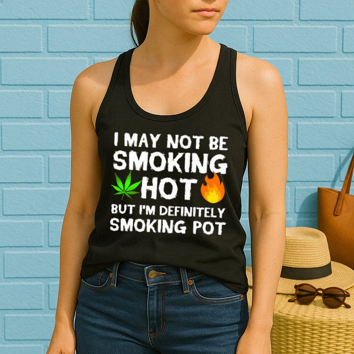 Not Smoking Hot But Definitely Smoking Pot  Weed Leaf Joke Womens Tank Top