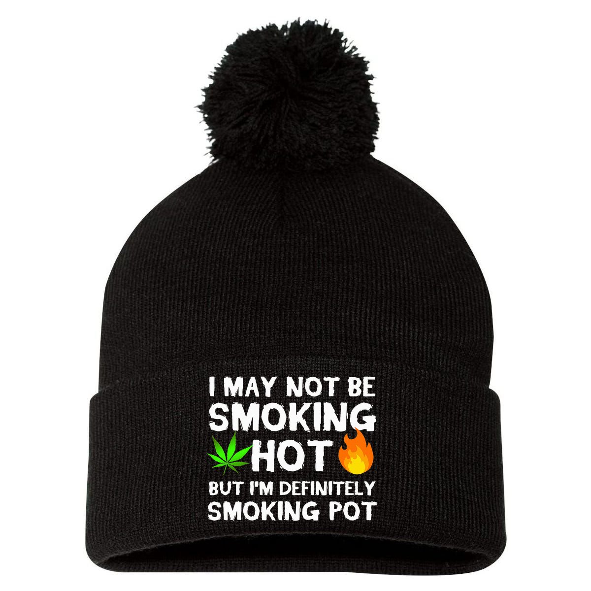 Not Smoking Hot But Definitely Smoking Pot  Weed Leaf Joke Pom Pom 12in Knit Beanie