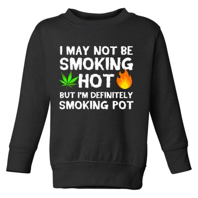 Not Smoking Hot But Definitely Smoking Pot  Weed Leaf Joke Toddler Sweatshirt