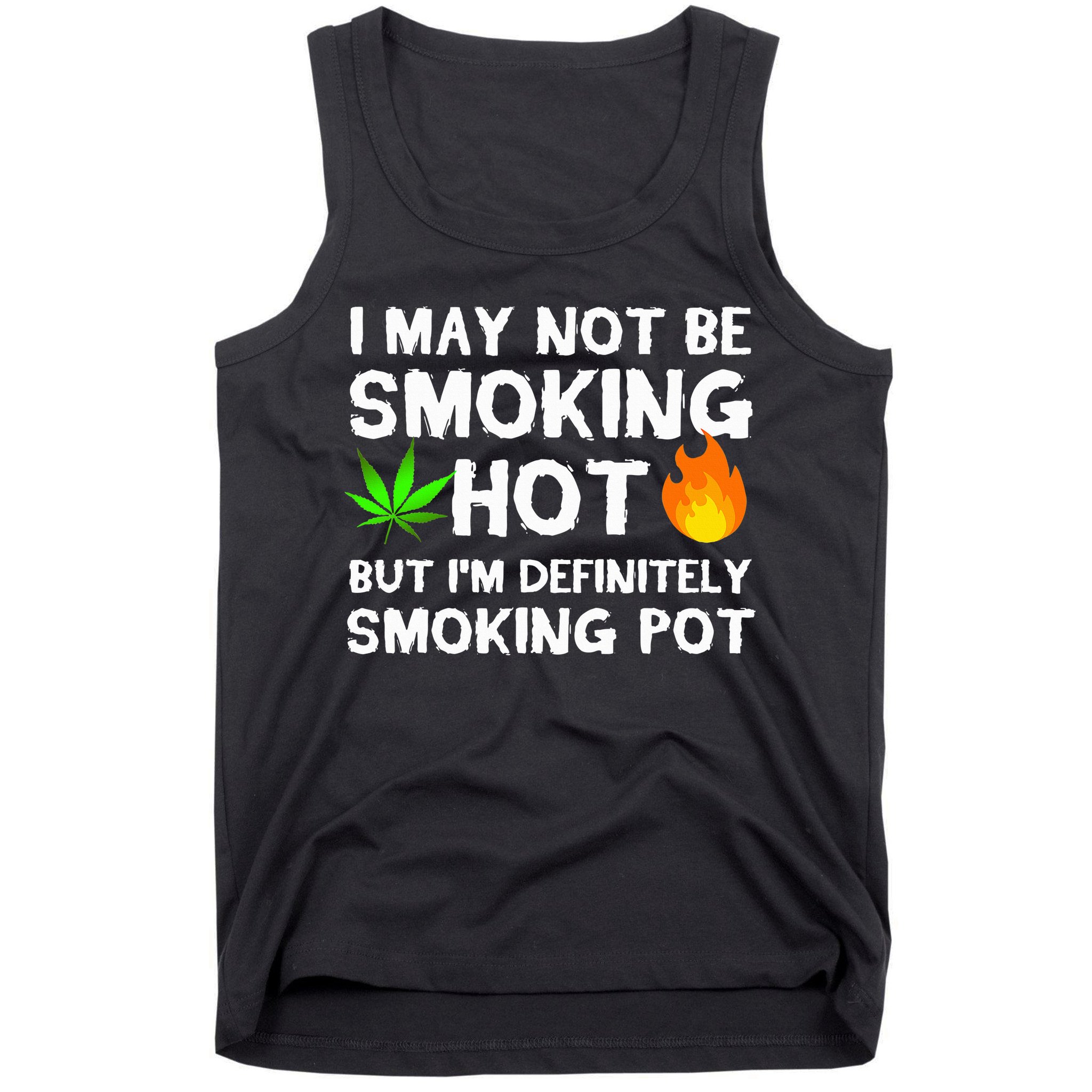 Not Smoking Hot But Definitely Smoking Pot  Weed Leaf Joke Tank Top