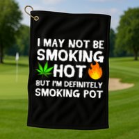 Not Smoking Hot But Definitely Smoking Pot  Weed Leaf Joke Golf Towel