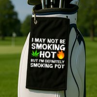 Not Smoking Hot But Definitely Smoking Pot  Weed Leaf Joke Golf Towel