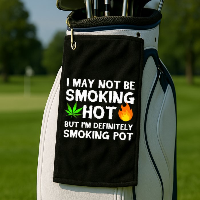 Not Smoking Hot But Definitely Smoking Pot  Weed Leaf Joke Golf Towel