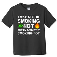 Not Smoking Hot But Definitely Smoking Pot  Weed Leaf Joke Toddler T-Shirt