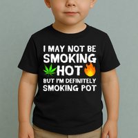 Not Smoking Hot But Definitely Smoking Pot  Weed Leaf Joke Toddler T-Shirt