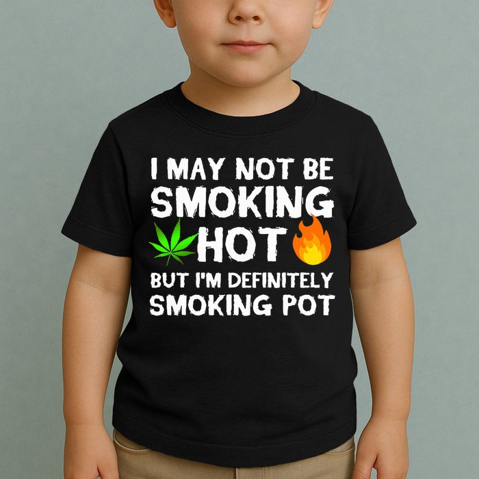 Not Smoking Hot But Definitely Smoking Pot  Weed Leaf Joke Toddler T-Shirt