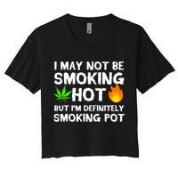 Not Smoking Hot But Definitely Smoking Pot  Weed Leaf Joke Crop Top