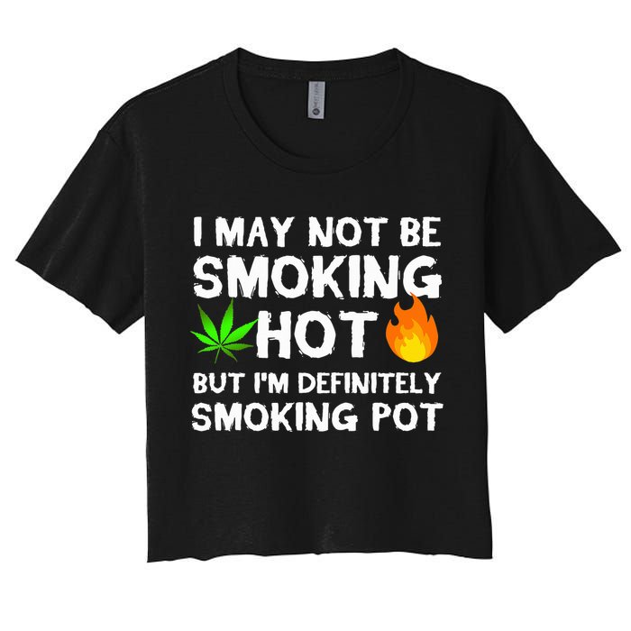 Not Smoking Hot But Definitely Smoking Pot  Weed Leaf Joke Crop Top