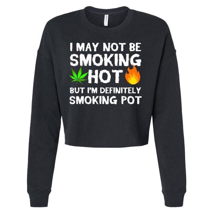 Not Smoking Hot But Definitely Smoking Pot  Weed Leaf Joke Cropped Pullover Crew