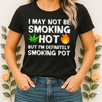 Not Smoking Hot But Definitely Smoking Pot  Weed Leaf Joke Womens T-Shirt