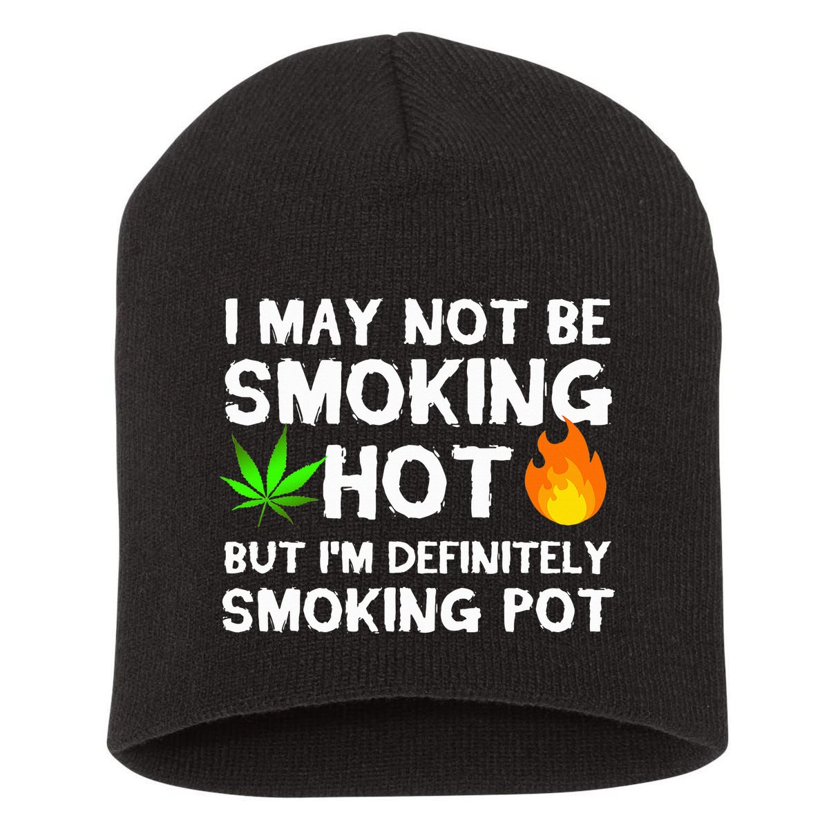 Not Smoking Hot But Definitely Smoking Pot  Weed Leaf Joke Short Acrylic Beanie