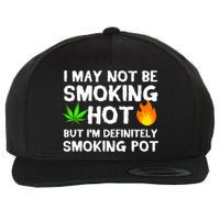 Not Smoking Hot But Definitely Smoking Pot  Weed Leaf Joke Wool Snapback Cap