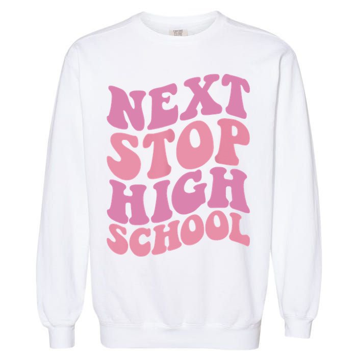 Next Stop High School Elementary School Graduation Garment-Dyed Sweatshirt