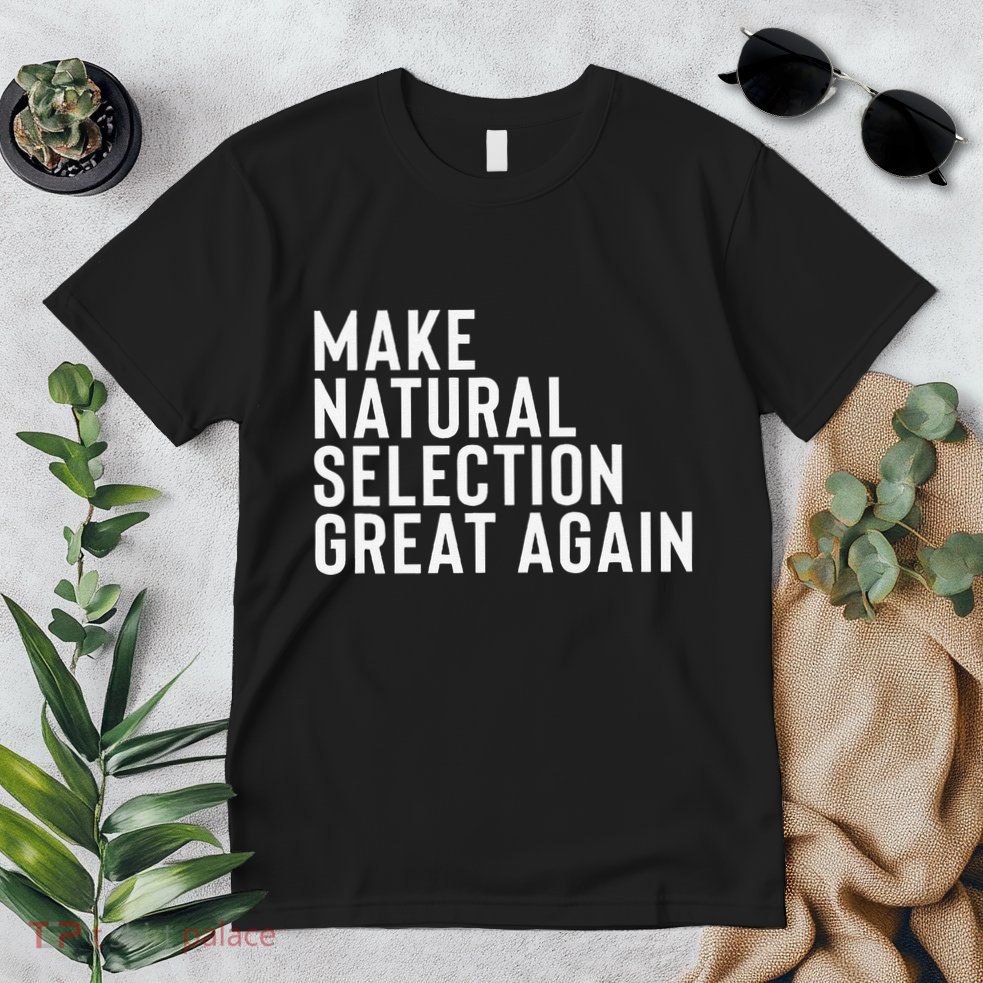 Natural Selection Humorous Funny Memes Humor Sarcastic Gift Premium T-Shirt