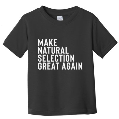 Natural Selection Humorous Funny Memes Humor Sarcastic Gift Toddler T-Shirt