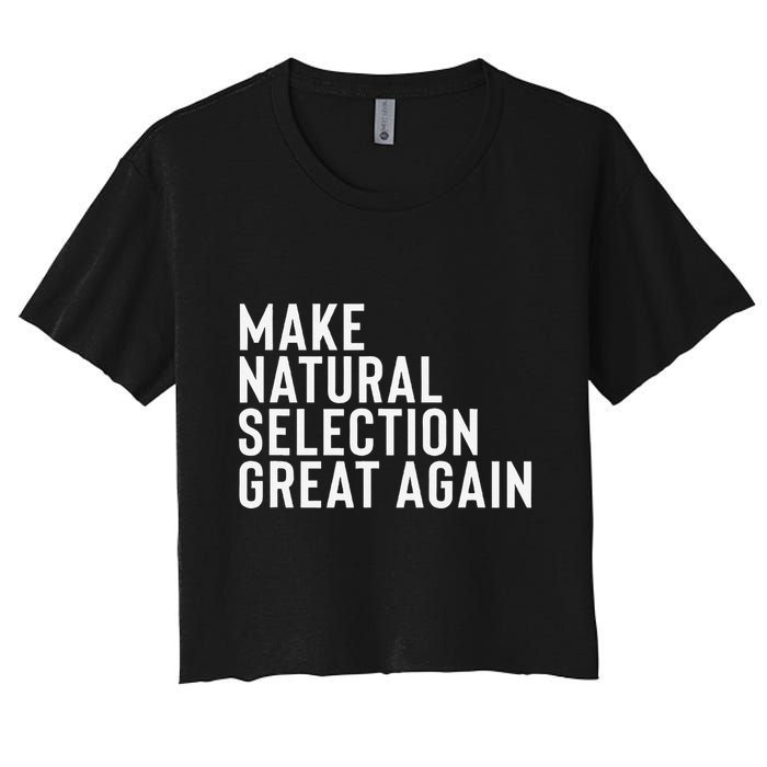 Natural Selection Humorous Funny Memes Humor Sarcastic Gift Women's Crop Top Tee