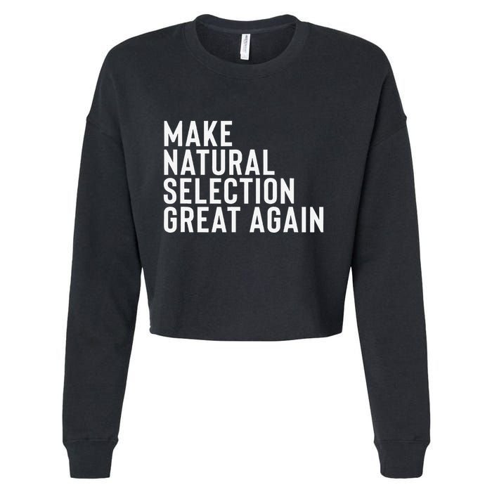 Natural Selection Humorous Funny Memes Humor Sarcastic Gift Cropped Pullover Crew