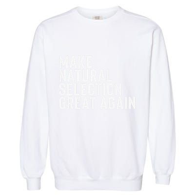 Natural Selection Humorous Funny Memes Humor Sarcastic Gift Garment-Dyed Sweatshirt