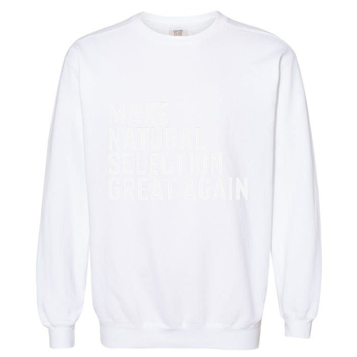 Natural Selection Humorous Funny Memes Humor Sarcastic Gift Garment-Dyed Sweatshirt