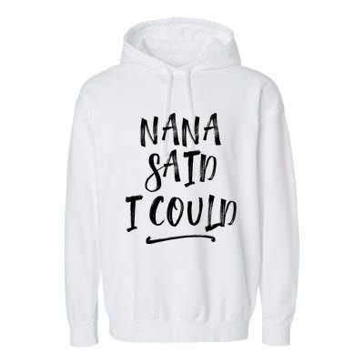 Nana Said I Could Gift Garment-Dyed Fleece Hoodie