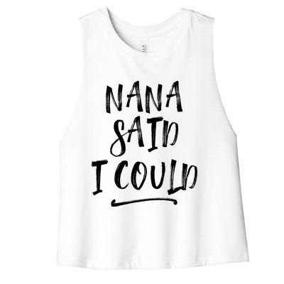 Nana Said I Could Gift Women's Racerback Cropped Tank