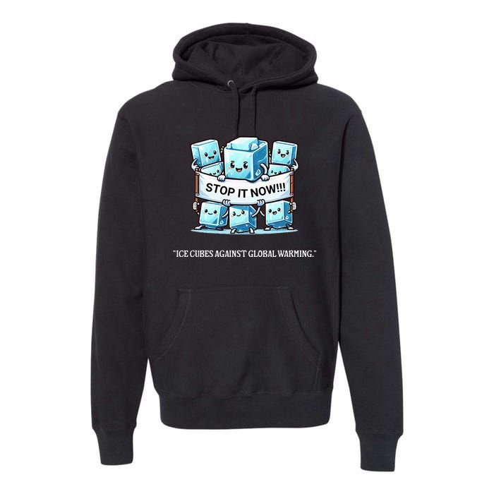 Novelty Stop It Now!!! Global Warming Awareness Premium Hoodie