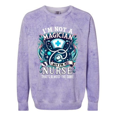 Nurse Saying IM Not A Magician But IM A Nurse Colorblast Crewneck Sweatshirt