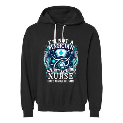 Nurse Saying IM Not A Magician But IM A Nurse Garment-Dyed Fleece Hoodie