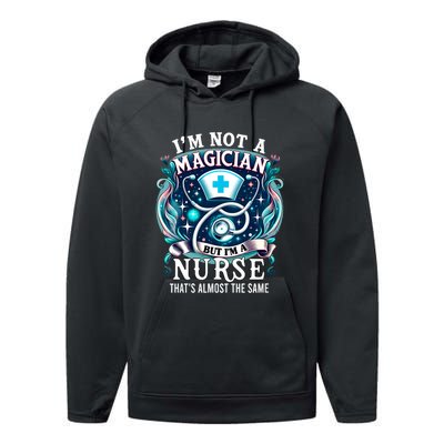 Nurse Saying IM Not A Magician But IM A Nurse Performance Fleece Hoodie