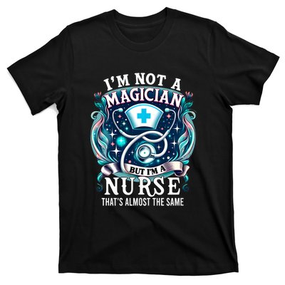 Nurse Saying IM Not A Magician But IM A Nurse T-Shirt