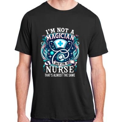 Nurse Saying IM Not A Magician But IM A Nurse Adult ChromaSoft Performance T-Shirt