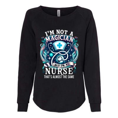 Nurse Saying IM Not A Magician But IM A Nurse Womens California Wash Sweatshirt