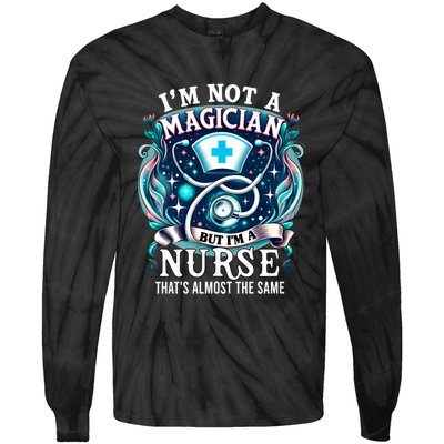 Nurse Saying IM Not A Magician But IM A Nurse Tie-Dye Long Sleeve Shirt