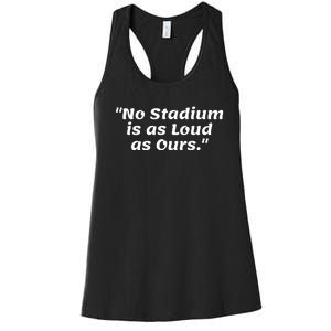 No Stadium Is As Loud As Ours Women's Racerback Tank