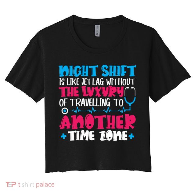 Night Shift Is Like Jet Lag Night Shift Nurse Cool Gift Crop Top